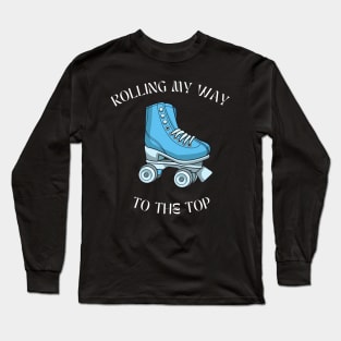 Rollin my way to the top Long Sleeve T-Shirt